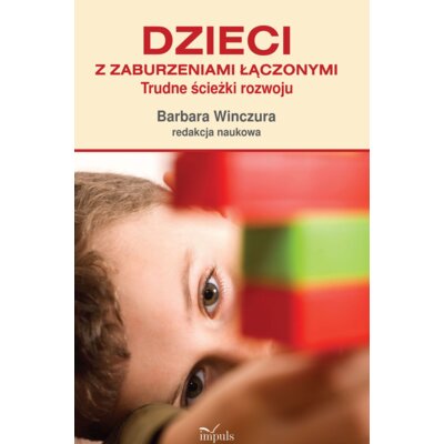 Dzieci z zaburzeniami łączonymi Trudne ścieżki rozwoju Barbara Winczura