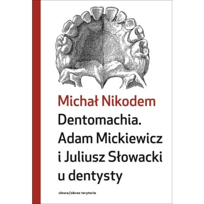 Dentomachia. Adam Mickiewicz i Juliusz Słowacki u dentysty Michał Nikodem
