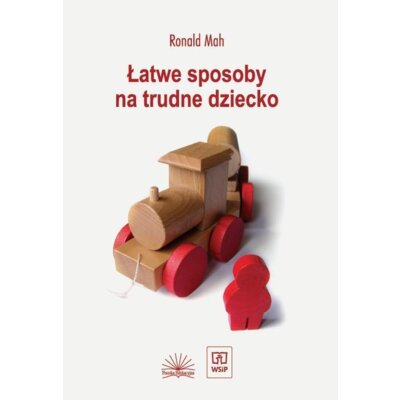 Łatwe sposoby na trudne dziecko Robert Mah