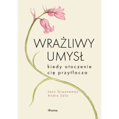Wrażliwy umysł. Kiedy otoczenie cię przytłacza Jenn Granneman