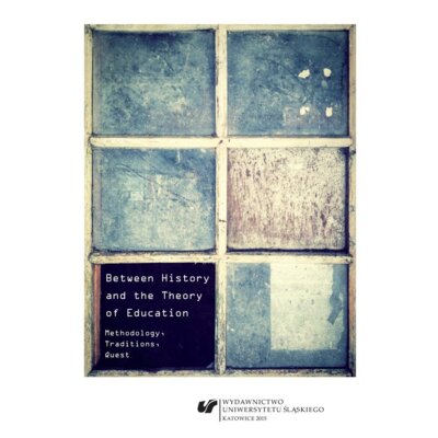 Between History and the Theory of Education... Agnieszka Stopińska-Pająk