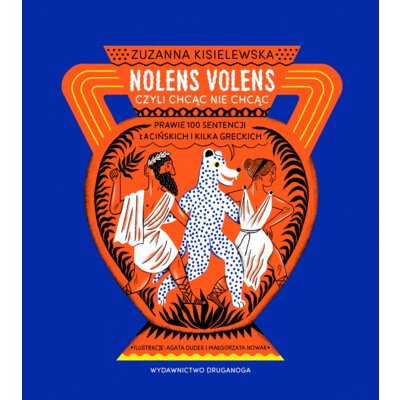 Nolens volens czyli chcąc nie chcąc. Prawie 100 sentencji łacińskich i kilka greckich Małgorzata Nowak