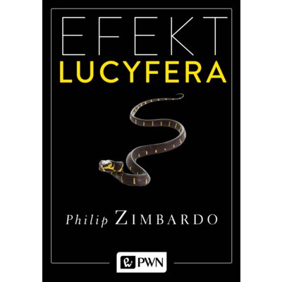 Efekt Lucyfera. Dlaczego dobrzy ludzie czynią zło? Philip G. Zimbardo