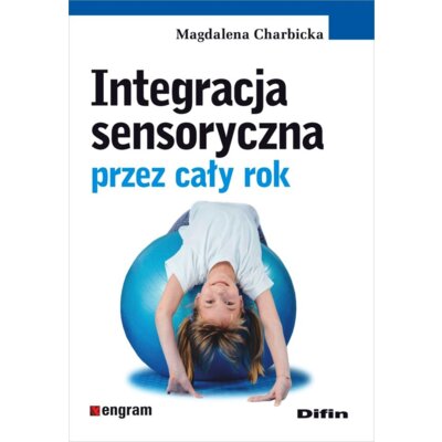 Integracja sensoryczna przez cały rok Magdalena Charbicka