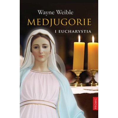 Medjugorie i eucharystia Wayne Weible