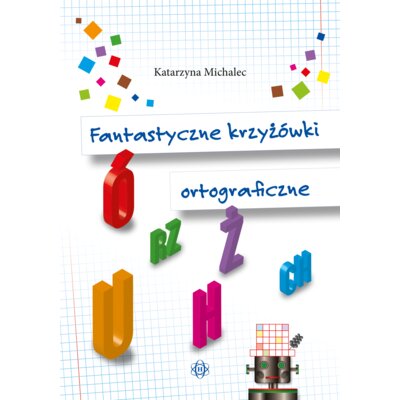 Fantastyczne krzyżówki ortograficzne Katarzyna Michalec