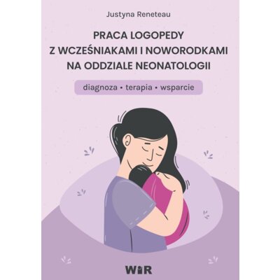 Praca logopedy z wcześniakami i noworodkami na oddziale neonatologii diagnoza terapia Justyna Reneteau