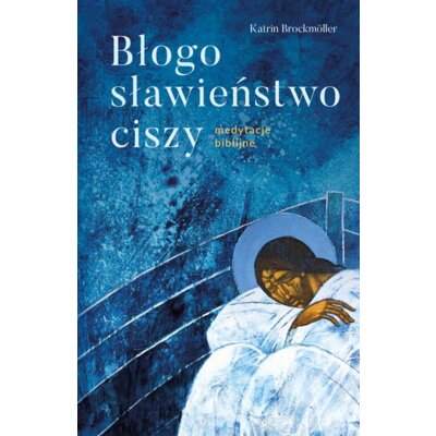 Błogosławieństwo ciszy. Medytacje biblijne Katrin Brockmöller