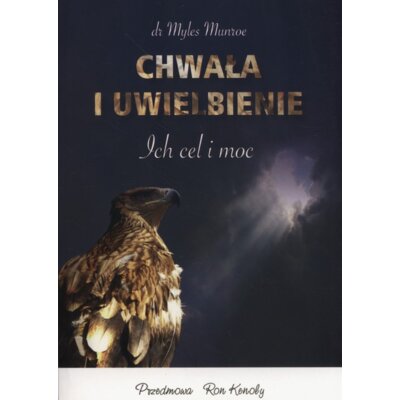 Chwała i uwielbienie. Ich cel i moc Myles Munroe