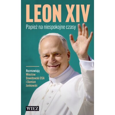 Leon XIV. Papież na niespokojne czasy Wiesław Dawidowski