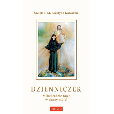Dzienniczek. Miłosierdzie Boże w duszy Św s M Faustyna Kowalska