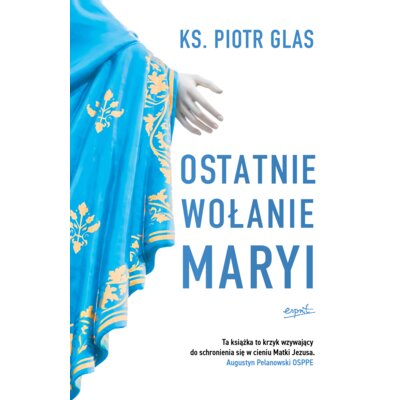 Ostatnie wołanie Maryi Piotr Glas