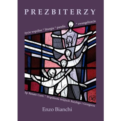 Prezbiterzy. Życie wspólne, liturgia, parafia.. Enzo Bianchi