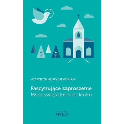 Fascynujące zaproszenie. Msza święta krok po kroku Wojciech Jędrzejewski