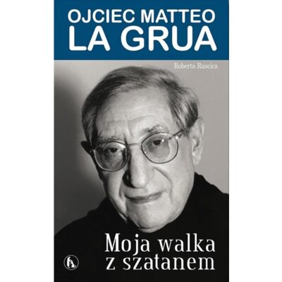 Moja walka z szatanem. Ojciec Matteo La Grua Roberta Ruscica
