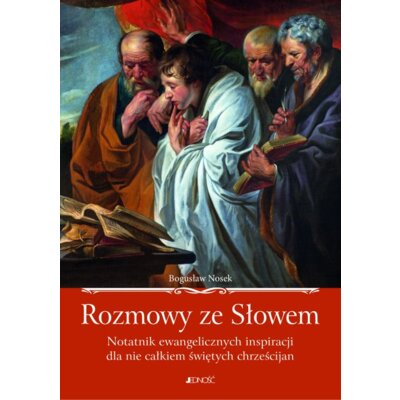 Rozmowy ze słowem notatnik ewangelicznych inspiracji dla nie całkiem świętych chrześcijan Bogusław Nosek