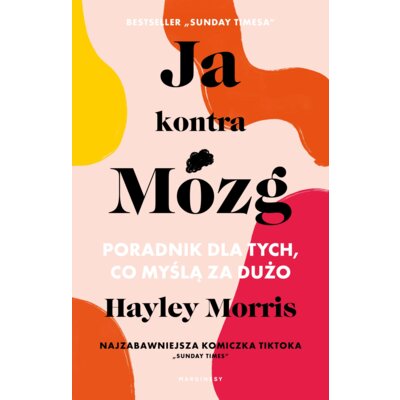 Ja kontra Mózg. Poradnik dla tych, co myślą za dużo Hayley Morris