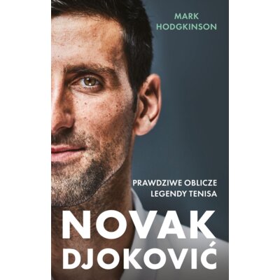 Novak Djoković. Prawdziwe oblicze legendy tenisa Mark Hodgkinson