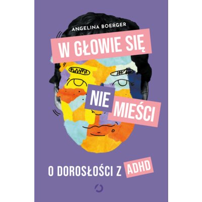 W głowie się nie mieści. O dorosłości z ADHD Angelina Boerger