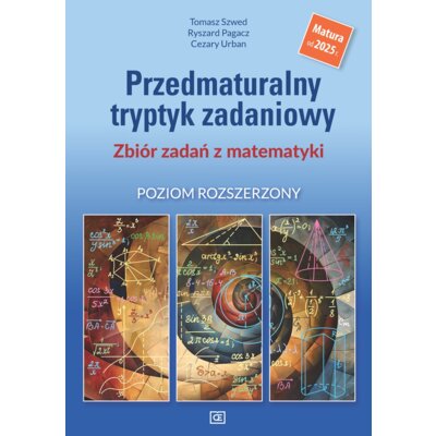 Matematyka. Przedmaturalny tryptyk zadaniowy. Zbiór zadań z matematyki. Poziom rozszerzony Praca zbiorowa