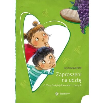 Zaproszeni na ucztę. O Mszy Świętej dla małych i dużych Ines Krawczyk