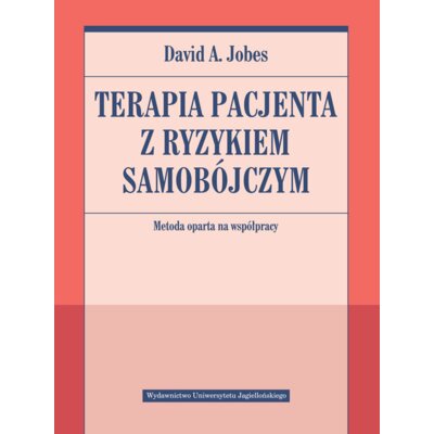 Terapia pacjenta z ryzykiem samobójczym. Metoda oparta na współpracy David A. Jobes