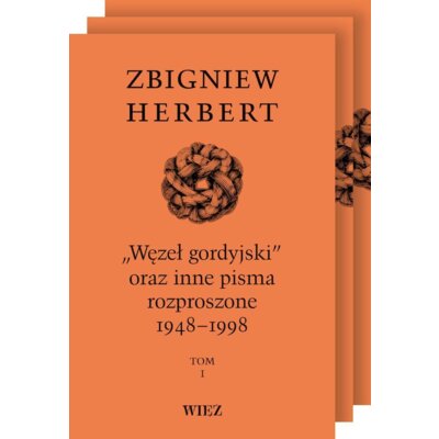 Węzeł gordyjski oraz inne pisma rozproszone 1948-1998 Tomy 1-3 Zbigniew Herbert