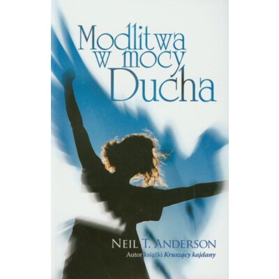 Modlitwa w mocy Ducha Anderson Neil T I inni