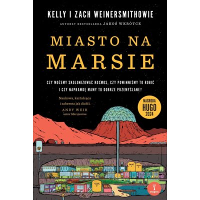 Miasto na Marsie: Czy możemy skolonizować kosmos, czy powinniśmy to robić i czy naprawdę mamy to dobrze przemyślane? Kelly Weinersmith