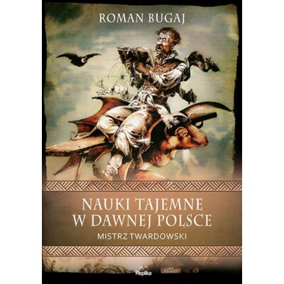 Nauki tajemne w dawnej Polsce. Mistrz Twardowski Roman Bugaj