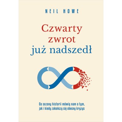Czwarty zwrot już nadszedł. Co sezony historii mówią nam o tym, jak i kiedy zakończy się obecny kryzys Neil Howe