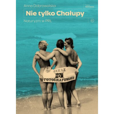 Nie tylko Chałupy. Naturyzm w PRL Anna Dobrowolska