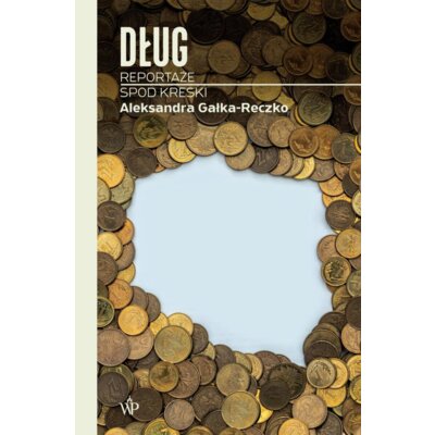 Dług. Reportaże spod kreski Aleksandra Gałka-Reczko