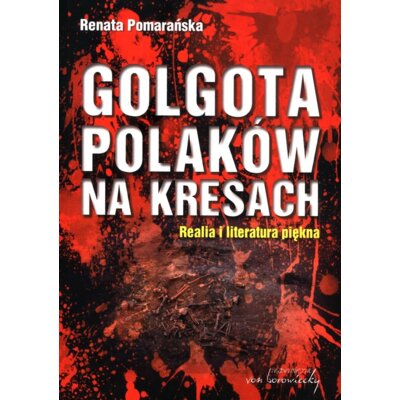 Golgota Polaków na Kresach BR Renata Pomarańska