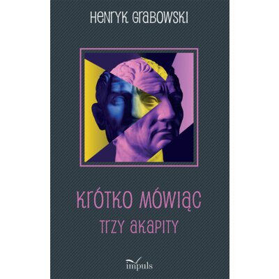 Krótko mówiąc Trzy akapity Henryk Grabowski