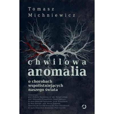 Chwilowa anomalia. O chorobach współistniejących naszego świata Tomasz Michniewicz