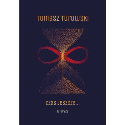 Czas jeszcze… Wiersze Tomasz Turowski
