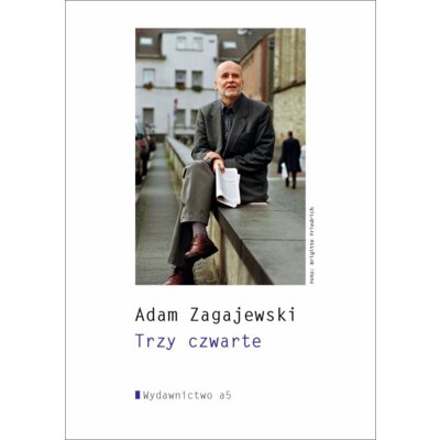 Trzy czwarte Adam Zagajewski