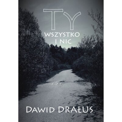 Ty wszystko i nic Dawid Drałus
