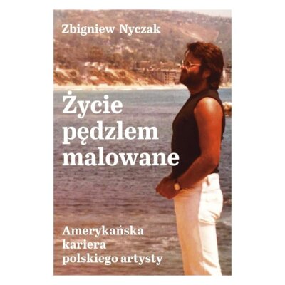Życie pędzlem malowane. Amerykańska kariera polskiego artysty Zbigniew Nyczak