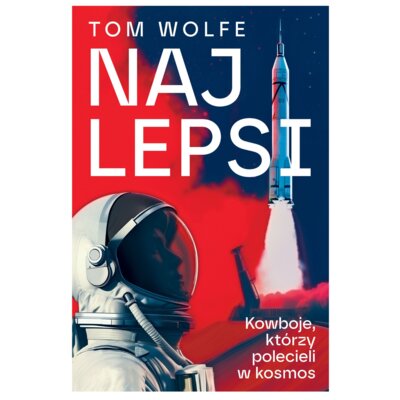 Najlepsi . Kowboje, Którzy Polecieli W Kosmos Tom Wolfe