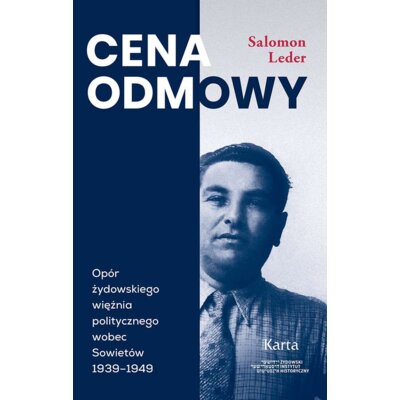 Cena odmowy Opór żydowskiego więźnia politycznego wobec Sowietów 1939 - 1949 Salomon Leder