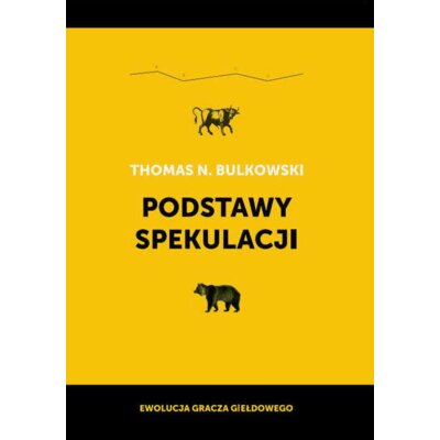 Podstawy spekulacji. Ewolucja gracza giełdowego Thomas N. Bulkowski