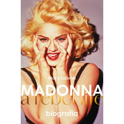 Madonna. A rebel life. Biografia Mary Gabriel