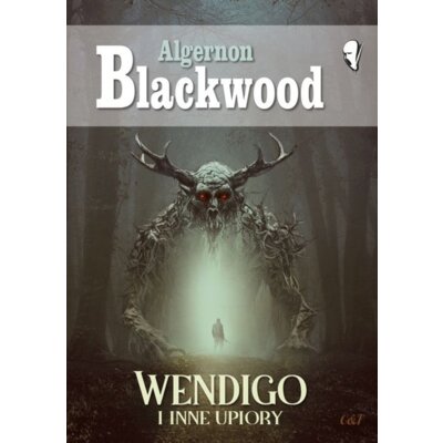 Wendigo i inne upiory Algernon Blackwood