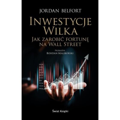Inwestycje Wilka. Jak zarobić fortunę na Wall Street Jordan Belfort