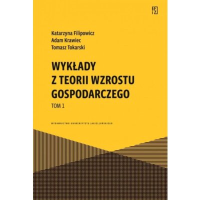 Wykłady z teorii wzrostu gospodarczego. Tom 1. Ekonomia, Finanse i Zarządzanie Adam Krawiec