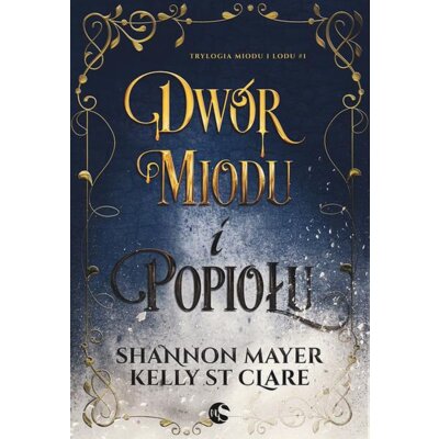 Dwór miodu i popiołu. Trylogia miodu i lodu. Tom 1 Shannon Mayer