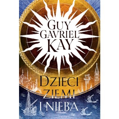 Dzieci ziemi i nieba Guy Gavriel Kay