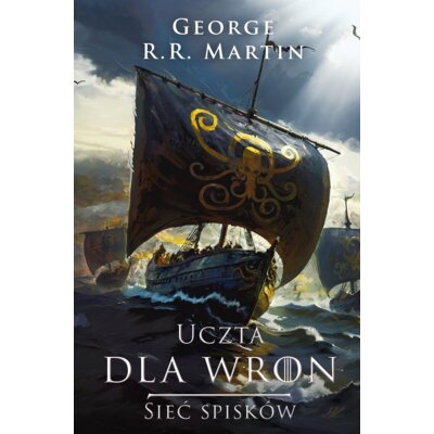 Sieć spisków. Uczta dla wron. Część 2. Pieśń Lodu i Ognia. Tom 4 George R. R. Martin